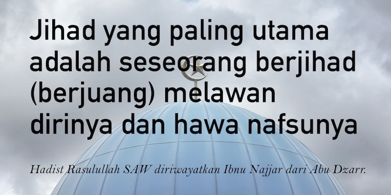 Jika kita kembali membaca pesan Rasulullah, kita seharusnya menyadari bahwa manusia yang sukses adalah manusia yang berhasil menaklukkan hawa nafsunya/ Net